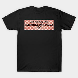 Personal Pan Pizza high T-Shirt